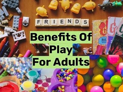 Exploring the Benefits of Play for Adult Well-Being and Personal Growth